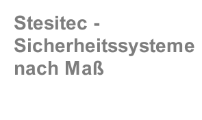 Stesitec - Sicherheitssysteme nach Maß